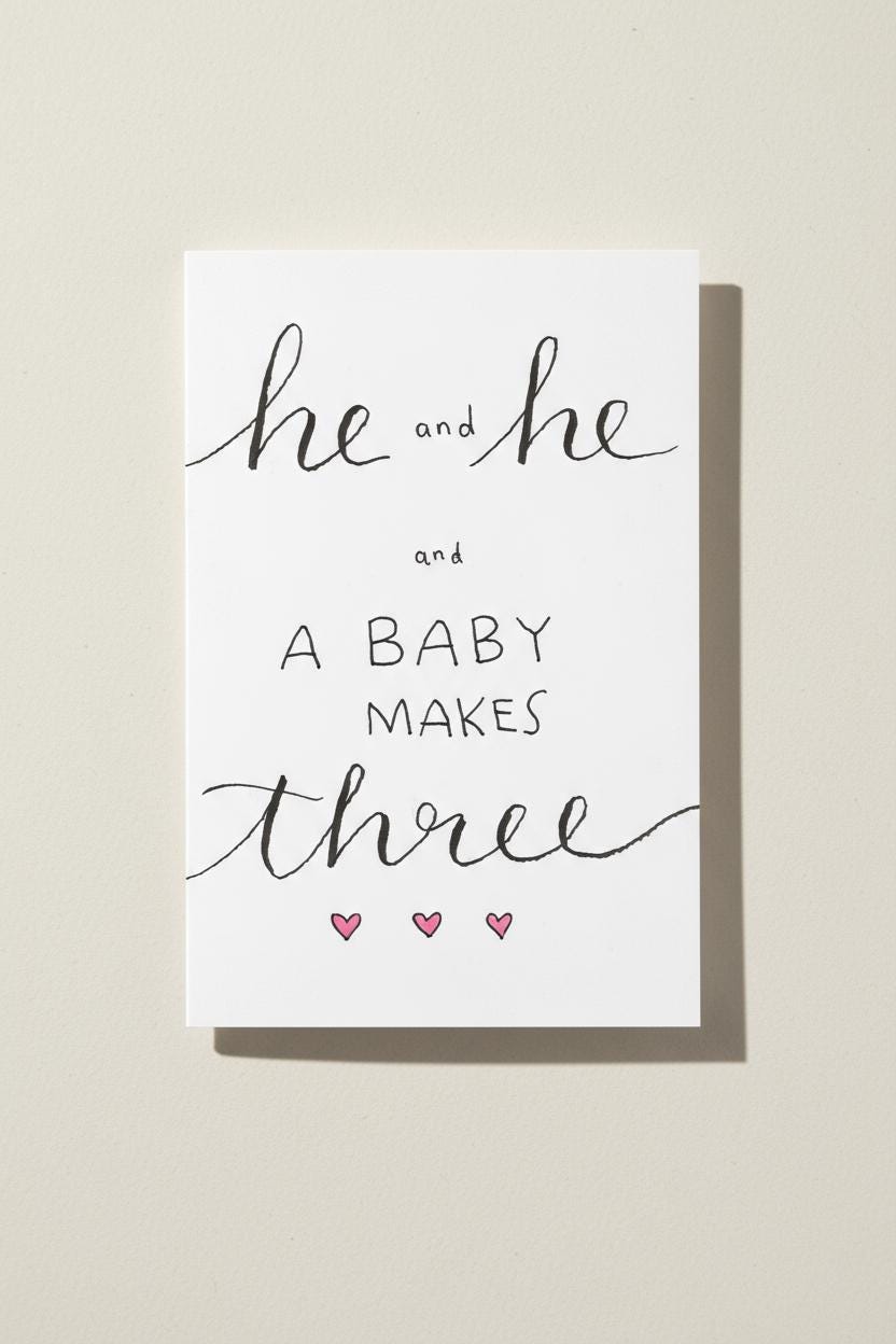 He and He and Baby; Baby Shower Celebratory Card; Elegant handdrawn script design; LGBTQ+ inclusive; printed on textured cardstock; New Dads